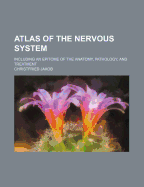 Atlas of the Nervous System: Including an Epitome of the Anatomy, Pathology, and Treatment (Classic Reprint)