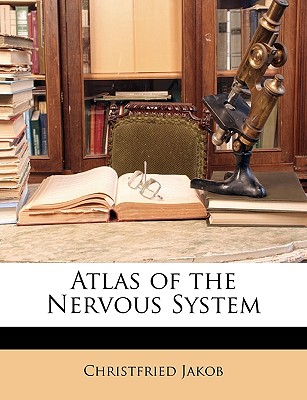 Atlas of the Nervous System - Jakob, Christfried
