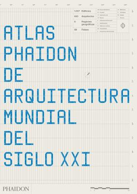 Atlas Phaidon de Arquitectura Mundial del Siglo XXI (the Phaidon Atlas of 21st Century World Architecture) (Spanish Edition) - Phaidon Editors