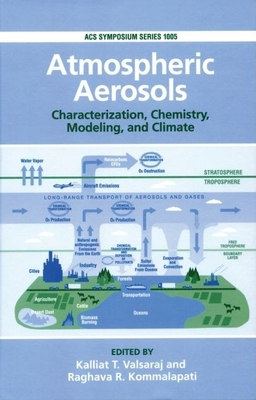 Atmospheric Aerosols: Characterization, Chemistry, Modeling, and Climate - Valsaraj, Kalliat T (Editor), and Kommalapati, Raghava R (Editor)