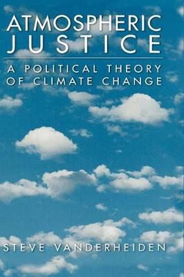 Atmospheric Justice: A Political Theory of Climate Change - Vanderheiden, Steve