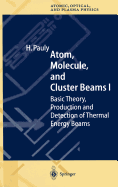 Atom, Molecule, and Cluster Beams I: Basic Theory, Production and Detection of Thermal Energy Beams