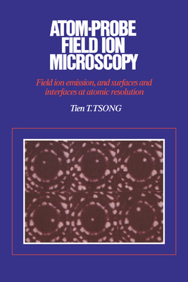 Atom-Probe Field Ion Microscopy - Tsong, Tien T