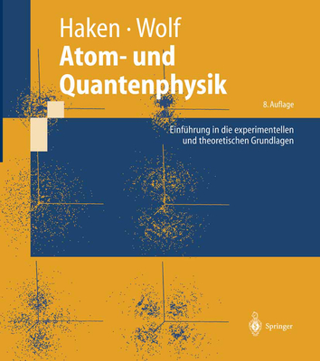 Atom- Und Quantenphysik: Einfhrung in Die Experimentellen Und Theoretischen Grundlagen - Haken, Hermann, and Wolf, Hans Christoph