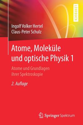 Atome, Molekule Und Optische Physik 1: Atome Und Grundlagen Ihrer Spektroskopie - Hertel, Ingolf V, and Schulz, C -P