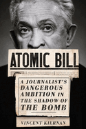 Atomic Bill: A Journalist's Dangerous Ambition in the Shadow of the Bomb