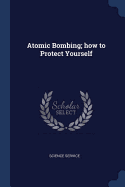 Atomic Bombing; How to Protect Yourself