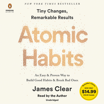 Atomic Habits: An Easy & Proven Way to Build Good Habits & Break Bad Ones - Clear, James (Read by)