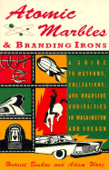 Atomic Marbles and Branding Irons: Museums, Collections, and Curiosities in Washington and Oregon