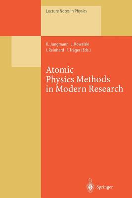 Atomic Physics Methods in Modern Research: Selection of Papers Dedicated to Gisbert Zu Putlitz on the Occasion of His 65th Birthday - Jungmann, Klaus (Editor), and Kowalski, Joachim (Editor), and Reinhard, Irene (Editor)