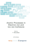 Atomic Processes in Electron-Ion and Ion-Ion Collisions