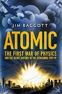 Atomic: The First War of Physics and the Secret History of the Atom Bomb 1939-49