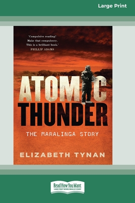 Atomic Thunder: The Maralinga Story (16pt Large Print Edition) - Tynan, Elizabeth