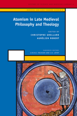 Atomism in Late Medieval Philosophy and Theology - Grellard, Christoph, and Robert, Aurlien