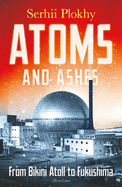 Atoms and Ashes: From Bikini Atoll to Fukushima