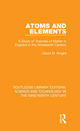 Atoms and Elements: A Study of Theories of Matter in England in the Nineteenth Century
