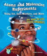 Atoms and Molecules Experiments Using Ice, Salt, Marbles, and More: One Hour or Less Science Experiments