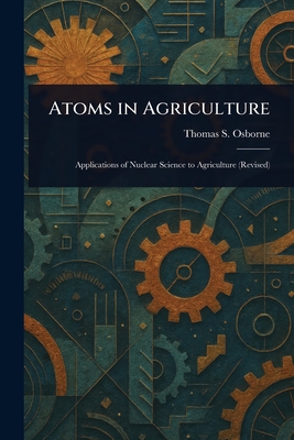 Atoms in Agriculture - Osborne, Thomas S