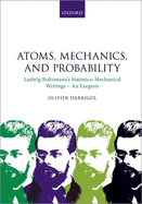 Atoms, Mechanics, and Probability: Ludwig Boltzmann's Statistico-Mechanical Writings - An Exegesis