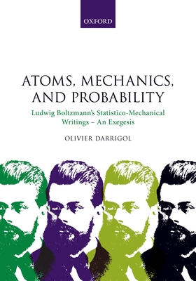 Atoms, Mechanics, and Probability: Ludwig Boltzmann's Statistico-Mechanical Writings - An Exegesis - Darrigol, Olivier