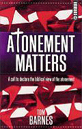 Atonement Matters: A Call to Declare the Biblical View of the Atonement