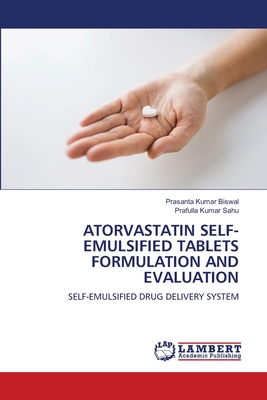 Atorvastatin Self-Emulsified Tablets Formulation and Evaluation - Biswal, Prasanta Kumar, and Sahu, Prafulla Kumar