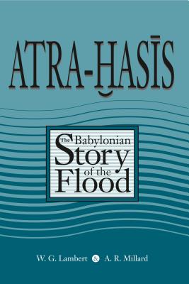 Atra-Hasis: The Babylonian Story of the Flood, with the Sumerian Flood Story - Lambert, Wilfred G., and Millard, Alan R., and Civil, Miguel