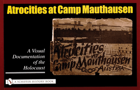 Atrocities at Camp Mauthausen: A Visual Documentation of the Holocaust