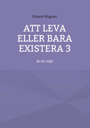 Att leva eller bara existera 3: ?r du njd