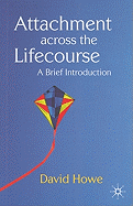 Attachment Across the Lifecourse: A Brief Introduction