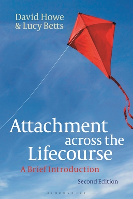 Attachment Across the Lifecourse: A Brief Introduction - Howe, David, and Betts, Lucy