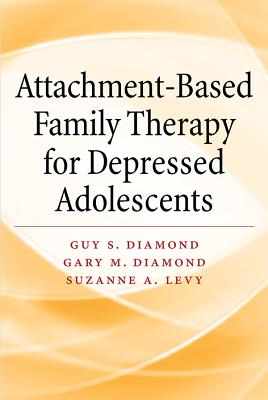 Attachment-Based Family Therapy for Depressed Adolescents - Diamond, Guy S, and Diamond, Gary M, and Levy, Suzanne A