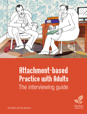 Attachment-Based Practice with Adults: The Interviewing Guide - Morrison, Tony, and Baim, Clark