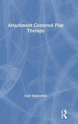 Attachment Centered Play Therapy - Mellenthin, Clair