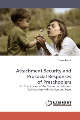 Attachment Security and Prosocial Responses of Preschoolers - Burns, Susan, Dr.