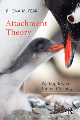 Attachment Theory: Working Towards Learned Security - M. Fear, Rhona