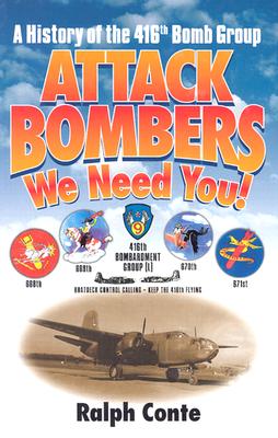 Attack Bombers We Need You!: A History of the 416th Bomb Group - Conte, Ralph