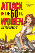 Attack of the 50 Ft. Women: How Gender Equality Can Save the World!