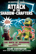 Attack of the Shadow-Crafters: The Birth of Herobrine Book Two: A Gameknight999 Adventure: An Unofficial Minecrafters Adventure