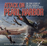 Attack on Pearl Harbor: The True Story of the Day America Entered World War II - Tanaka, Shelley