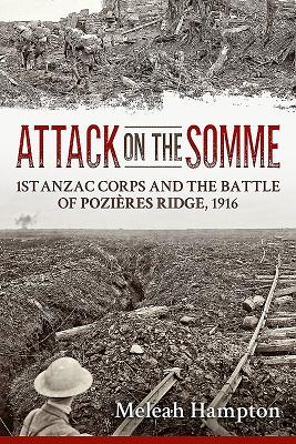 Attack on the Somme: 1st ANZAC Corps and the Battle of PoziRes Ridge, 1916 - Hampton, Meleah