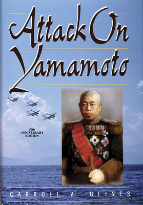 Attack on Yamamoto - Glines, Carroll V