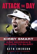 Attack the Day: Kirby Smart and Georgia's Return to Glory