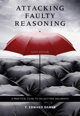 Attacking Faulty Reasoning: A Practical Guide to Fallacy-Free Arguments - Damer, T Edward