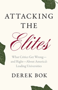 Attacking the Elites: What Critics Get Wrong--And Right--About America's Leading Universities