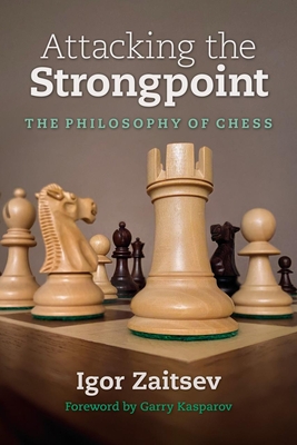 Attacking the Strongpoint: The Philosophy of Chess - Zaitsev, Igor, and Kasparov, Garry (Foreword by)