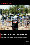 Attacks on the Press: Journalism on the World's Front Lines
