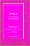 Attar Stories for Young Adults - Attar, Farid Al-Din, and Salam, Muhammad Nur Abdus (Translated by)