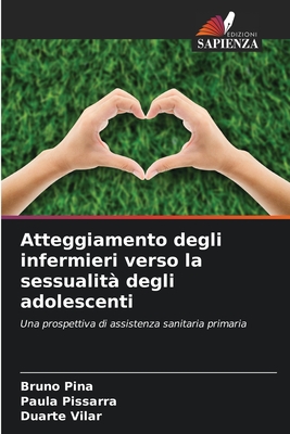 Atteggiamento degli infermieri verso la sessualit? degli adolescenti - Pina, Bruno, and Pissarra, Paula, and Vilar, Duarte