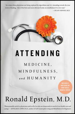 Attending: Medicine, Mindfulness, and Humanity - Epstein, Ronald, Dr., M.D.